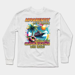 We Are Cruising Together tee Cruise Family Cruise Vacation Gift For Men Women Long Sleeve T-Shirt